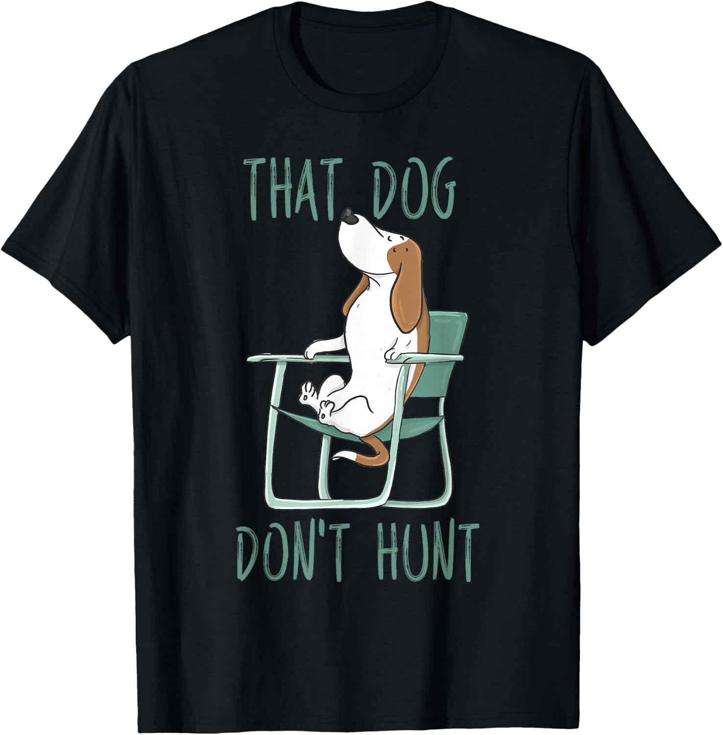 Funny That Dog Don't Hunt Lazy Hound In A Lawn Chair T-Shirt - T-Shirt | Black