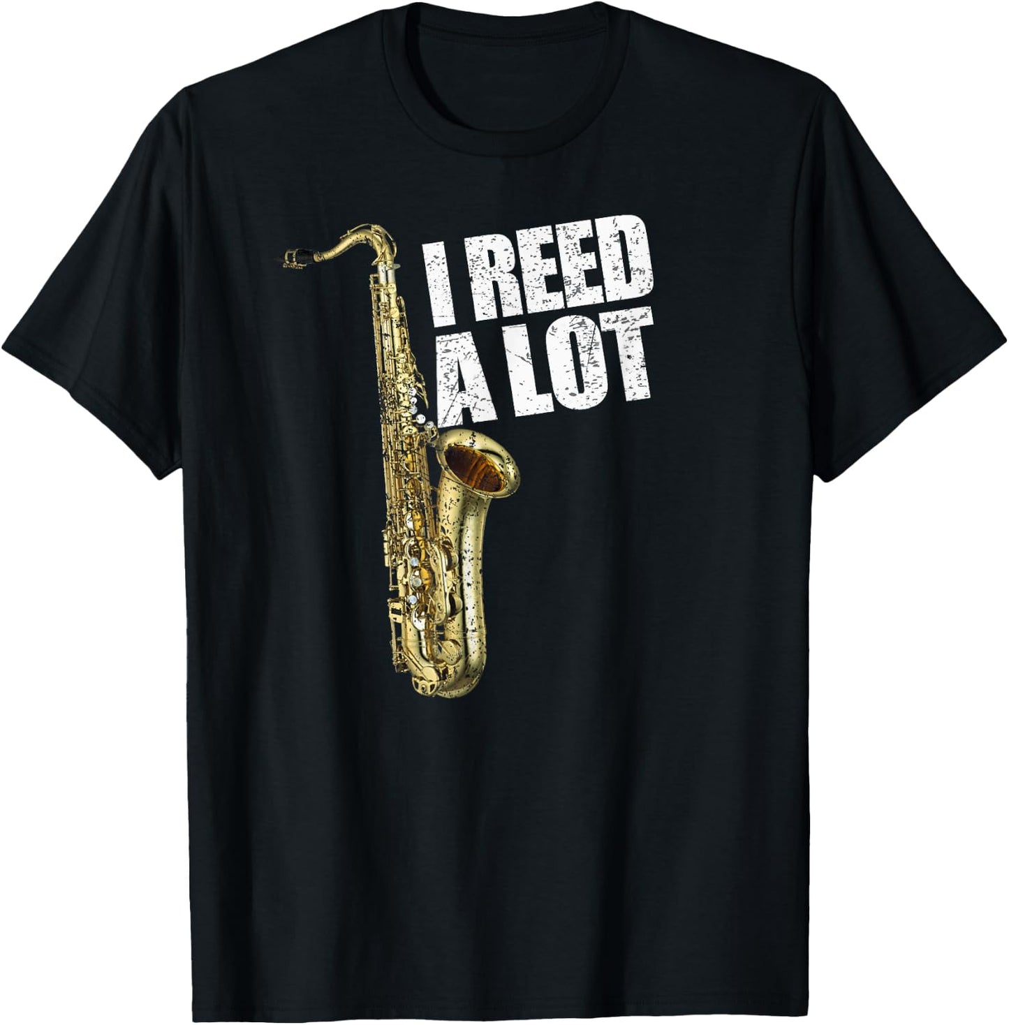 Funny I Reed A Lot Saxophone Player Alto Sax Tenor Sax Gift T-Shirt - T-Shirt | Black