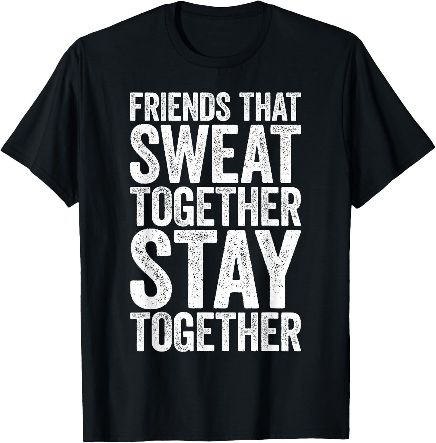 Friends That Sweat Together Stay Together Shirt Gym T-Shirt - T-Shirt | Black