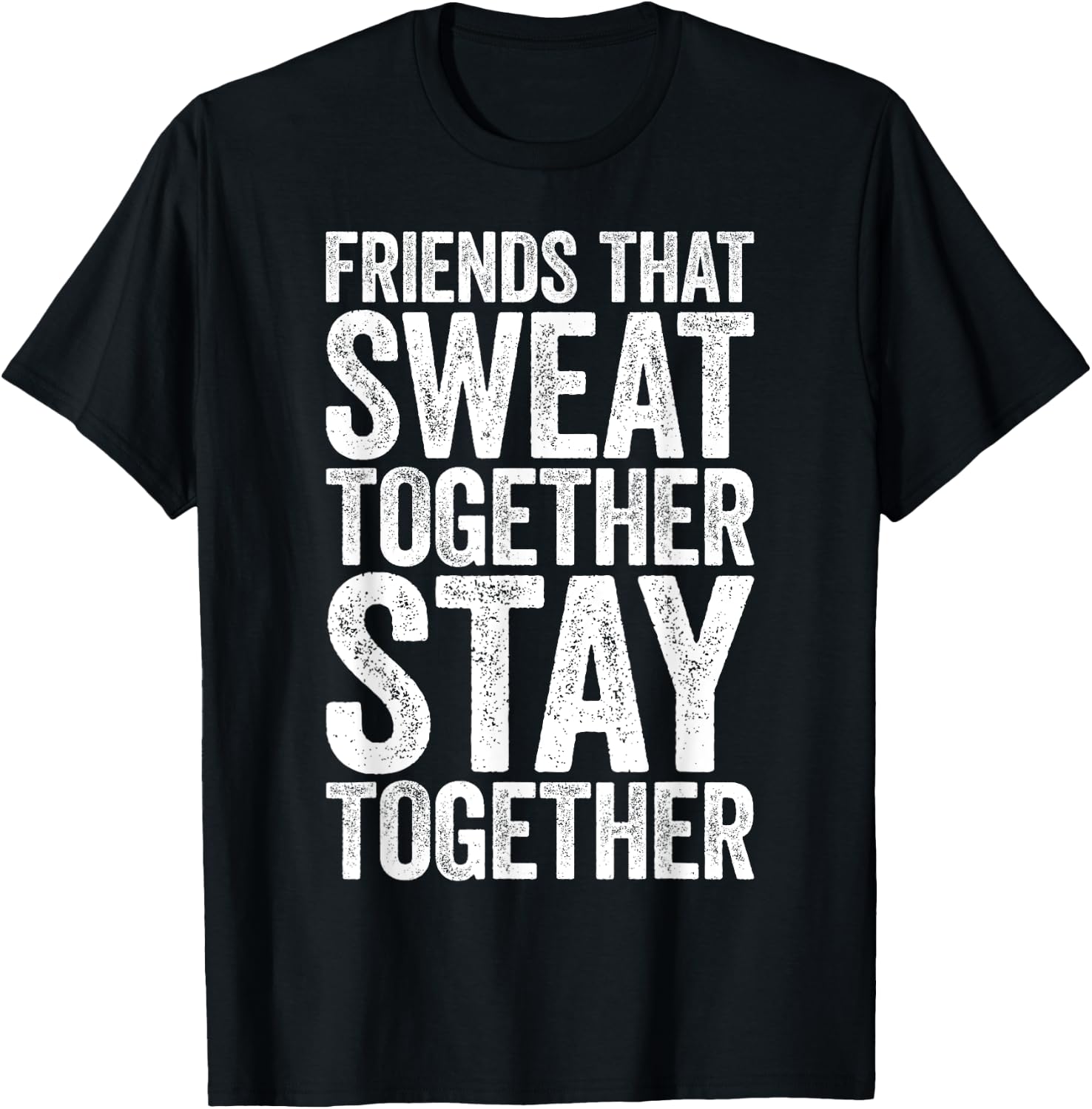 Friends That Sweat Together Stay Together Shirt Gym T-Shirt - T-Shirt | Black