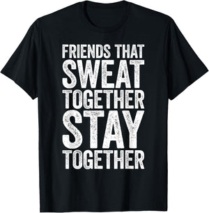 Friends That Sweat Together Stay Together Shirt Gym T-Shirt - T-Shirt | Black