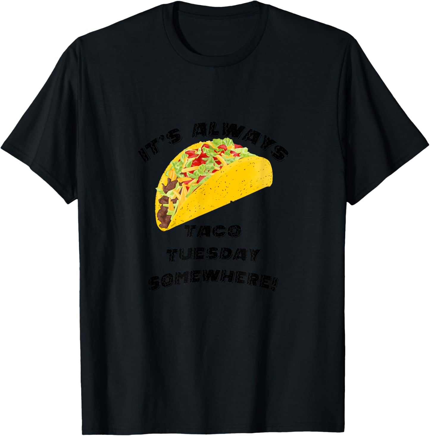 It's Always Taco Tuesday Somewhere T-Shirt - T-Shirt | Black