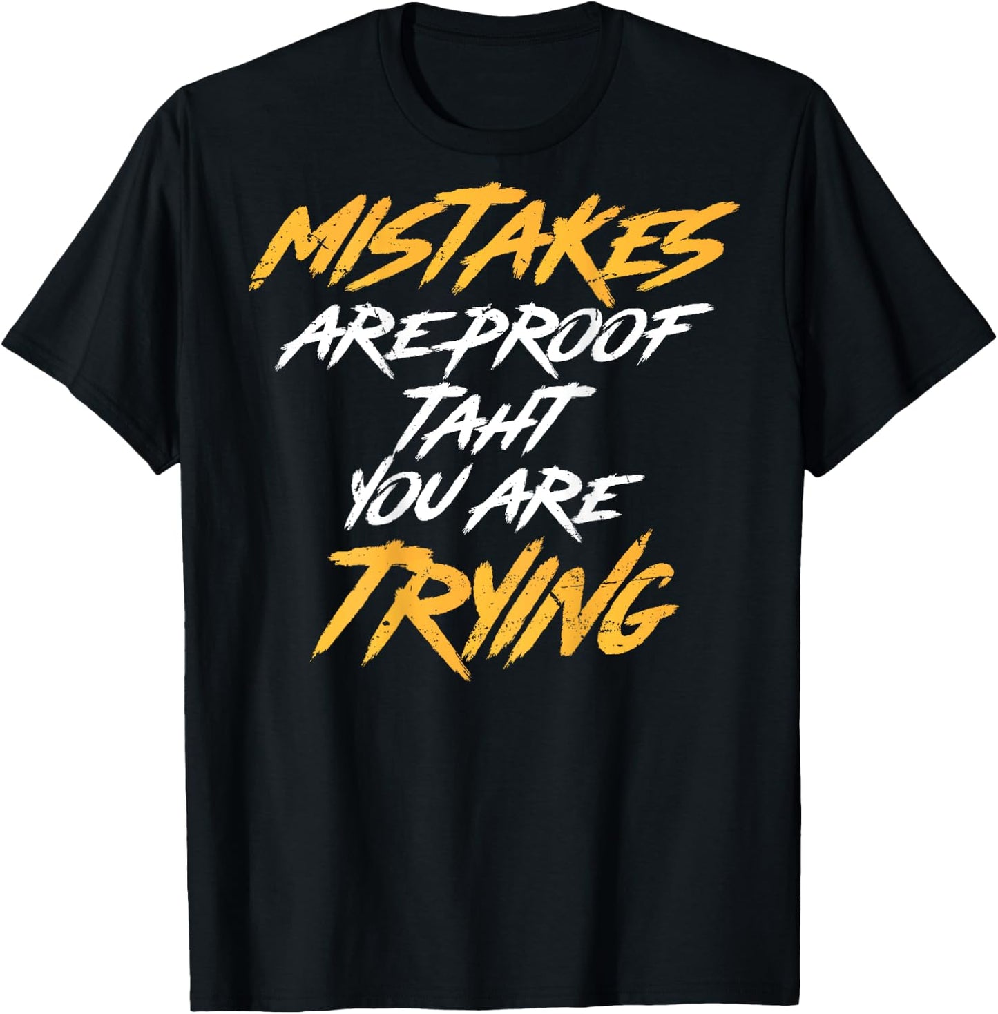 Motivational Saying Mistakes Are Proof That You're Trying T-Shirt - T-Shirt | Black