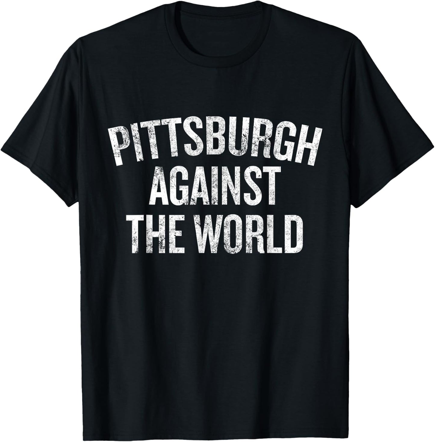 Pittsburgh Against the World Funny Local Pride Humor T-Shirt - T-Shirt | Black