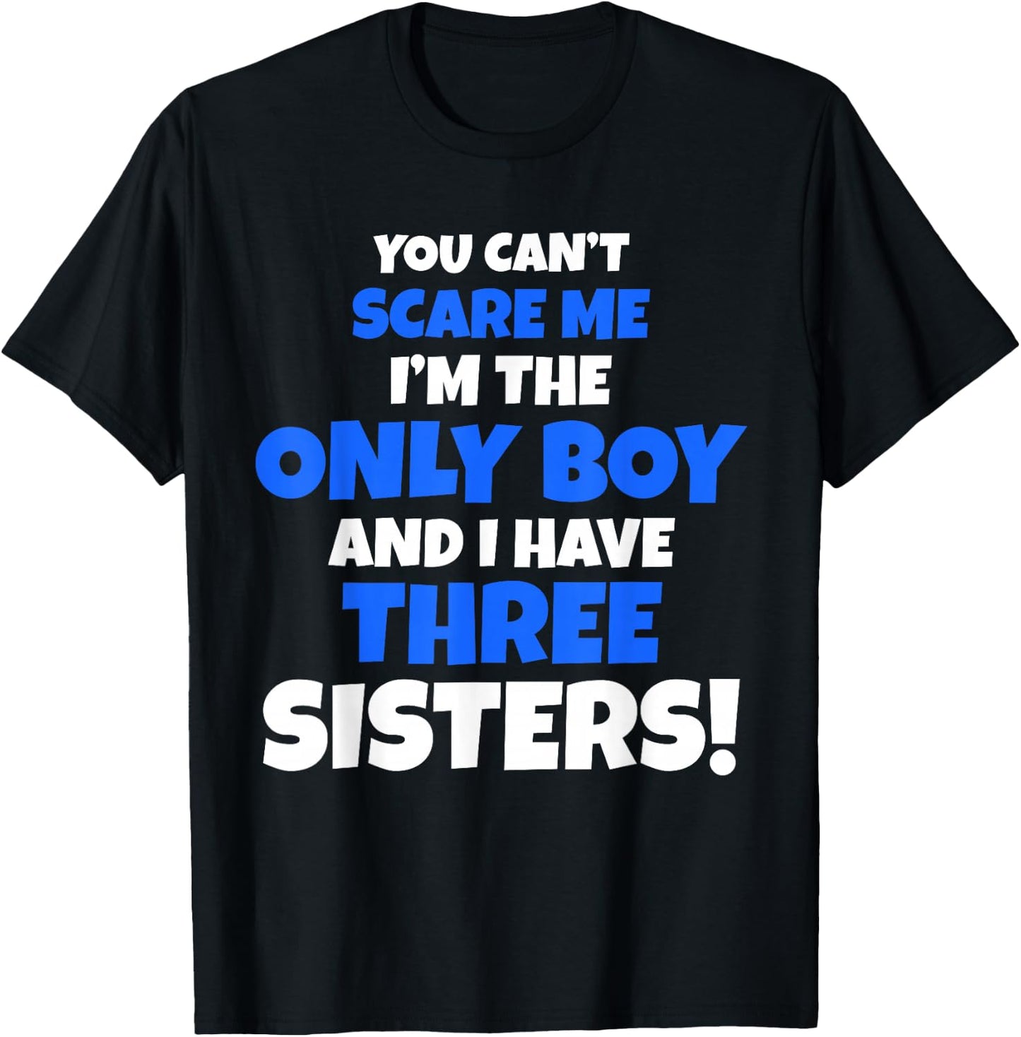 You Can't Scare Me I Have Three Sisters Only Brother Gift T-Shirt - T-Shirt | Black