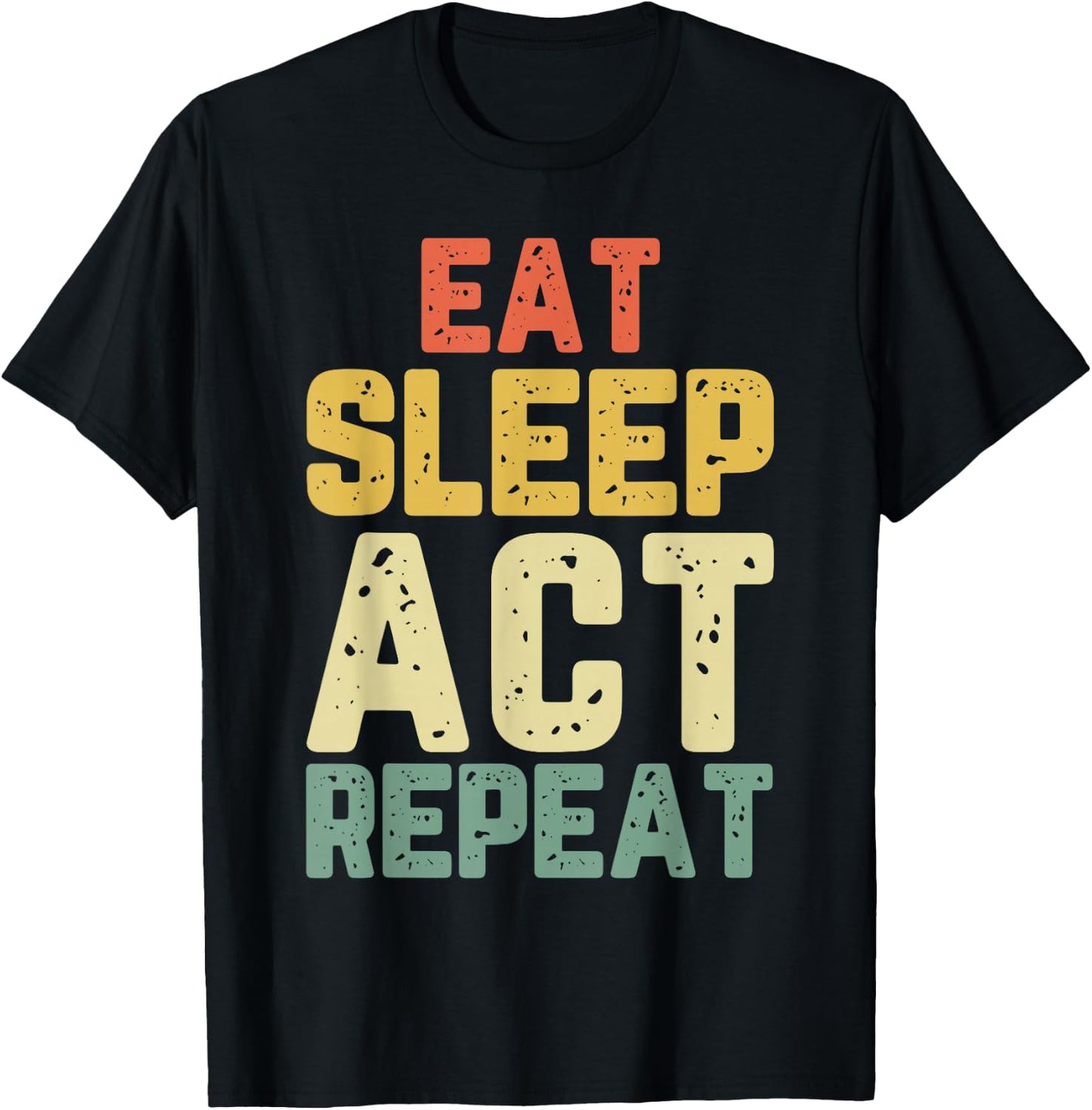 Eat Sleep Act Repeat Actor Actress Acting Funny Vintage T-Shirt - T-Shirt | Black