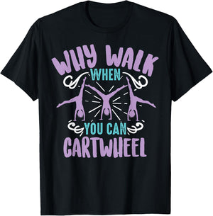 Why Walk When You Can Cartwheel | Tumbling Funny Girl Gift T-Shirt - T-Shirt | Black