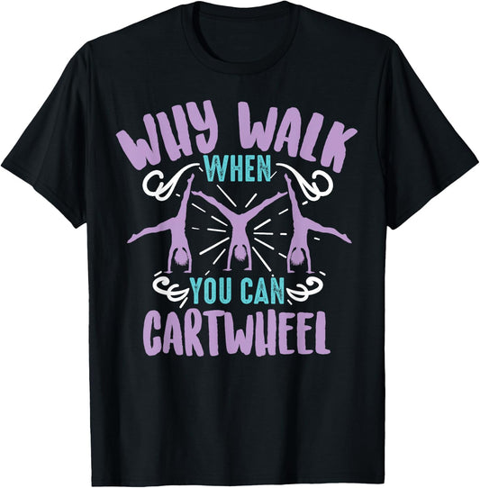 Why Walk When You Can Cartwheel | Tumbling Funny Girl Gift T-Shirt - T-Shirt | Black