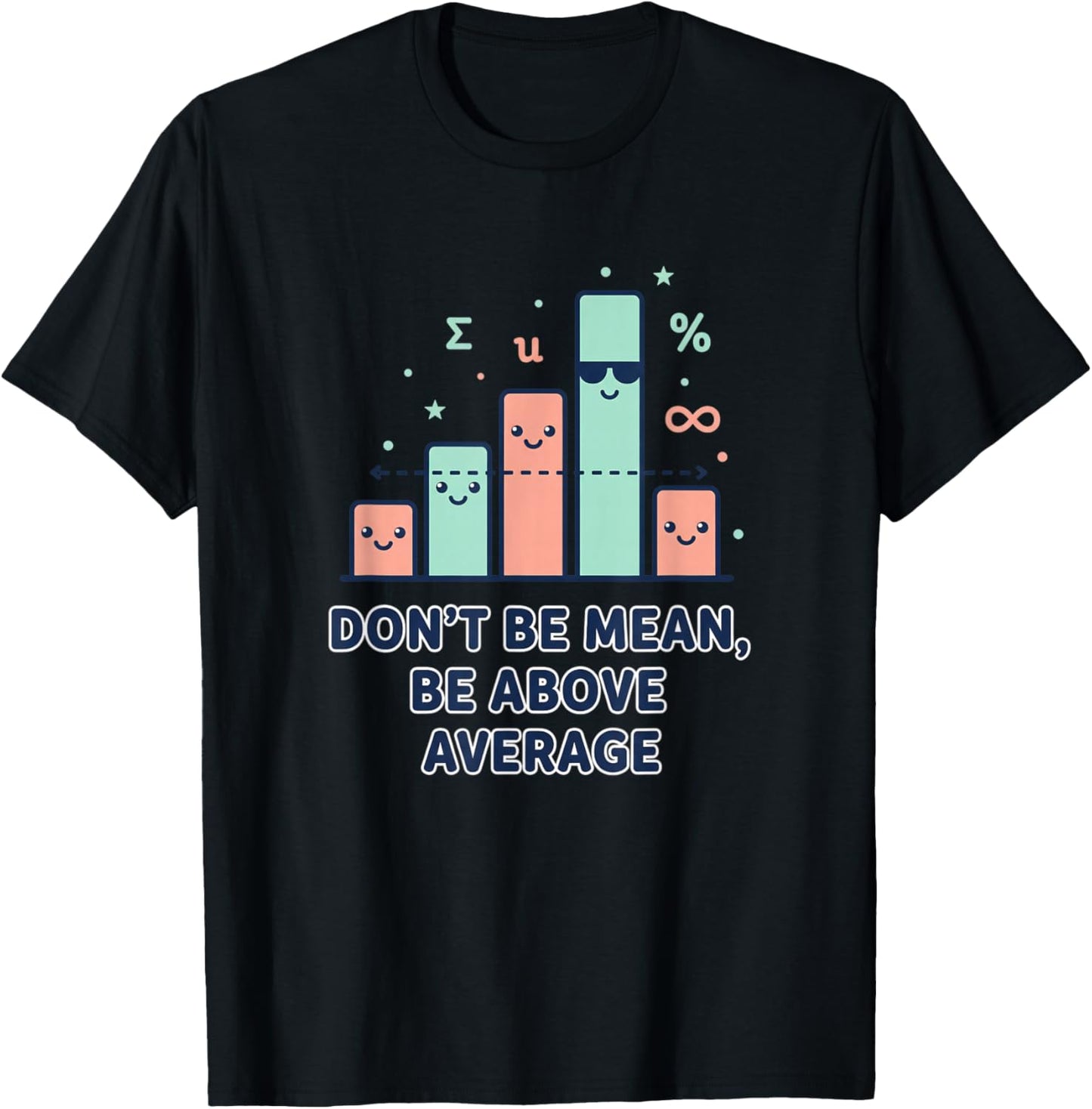 Don't Be Mean Be Above Average Stem Humor Math Graph T-Shirt - T-Shirt | Black