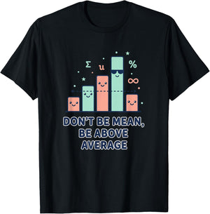 Don't Be Mean Be Above Average Stem Humor Math Graph T-Shirt - T-Shirt | Black