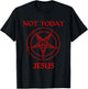 Not Today Jesus Baphomet Sigil Satan Satanism Atheist Humor T-Shirt - T-Shirt | Black