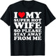 I Love My Super Hot Wife So Please Stay Away From Me T-Shirt - T-Shirt | Black