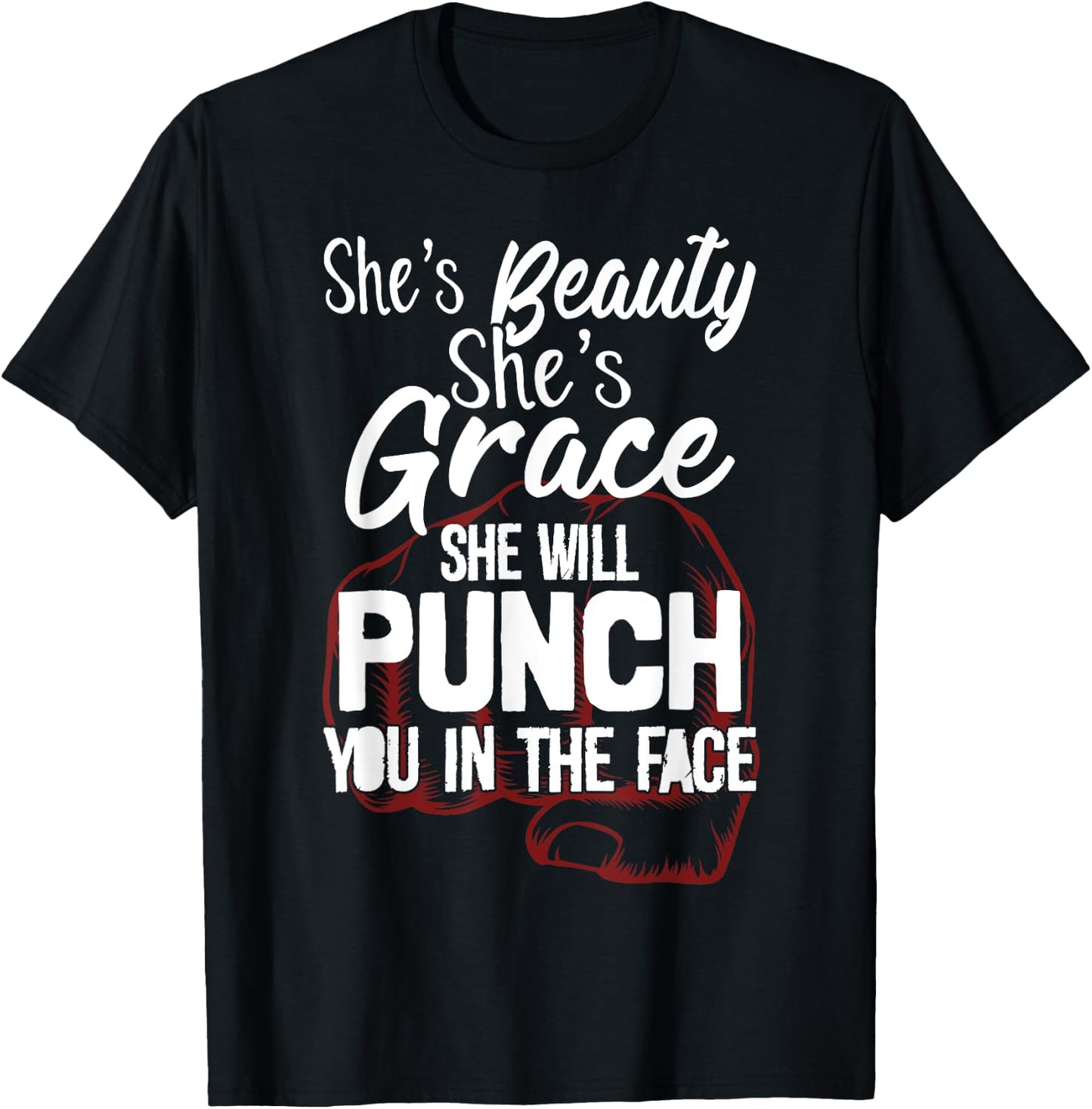 She's Beauty She's Grace She'll Punch You In The Face T-Shirt - T-Shirt | Black