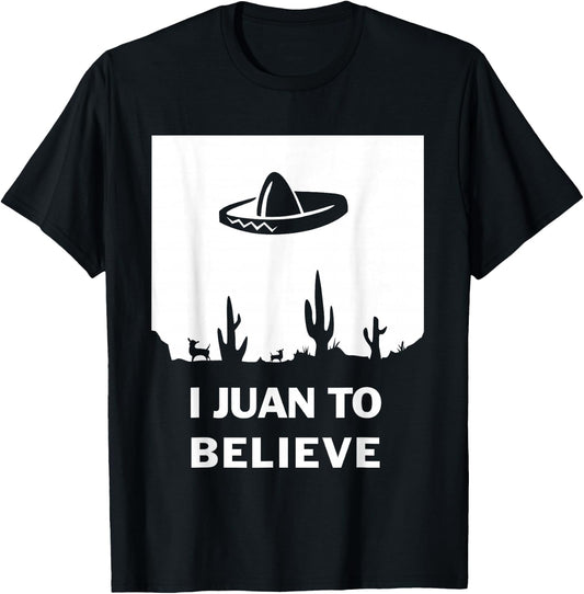 I Juan To Believe | Funny Sombrero Mexican T-Shirt - T-Shirt | Black