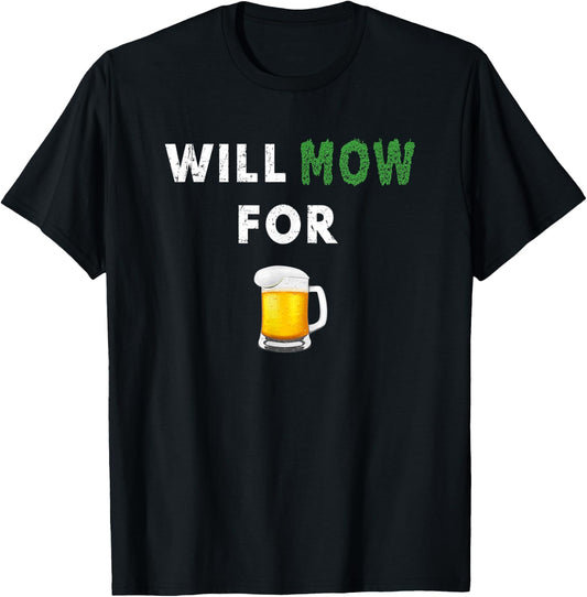 Funny Lawn Mowing Will Mow Grass For Beer Drinking Yard Work T-Shirt - T-Shirt | Black