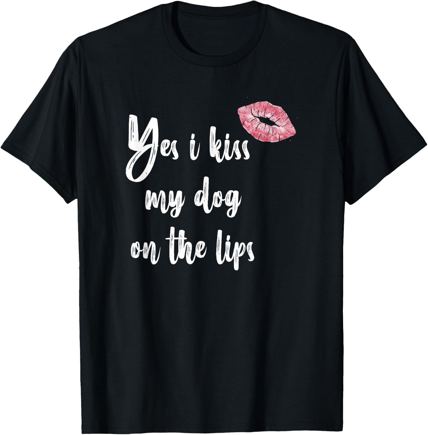 Yes I Kiss My Dog on The Lips - Cute Lipstick T-Shirt - T-Shirt | Black