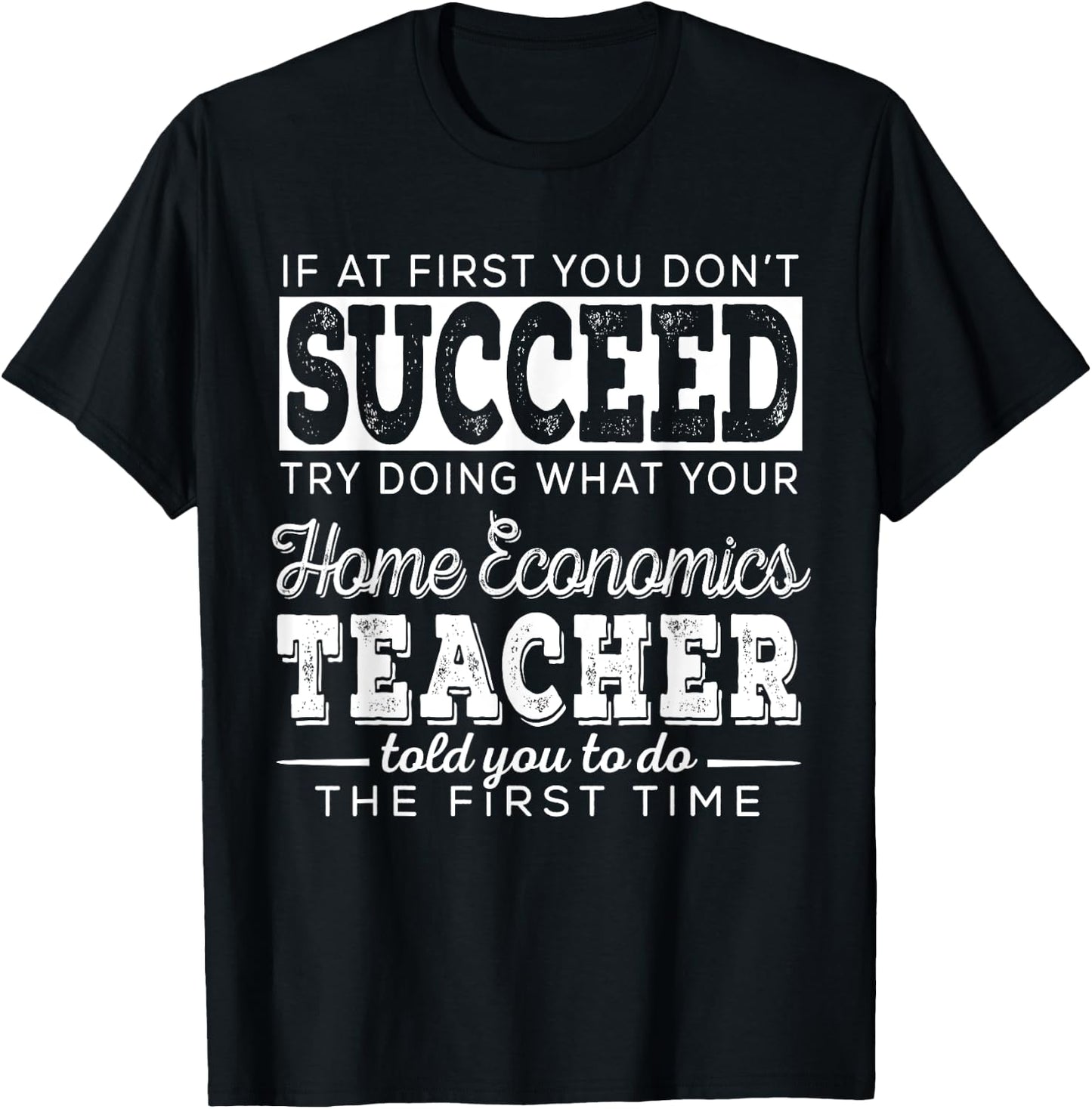 Best Home Economics Teacher Gifts | First You Don't Succeed Men Women T-Shirt - T-Shirt | Black