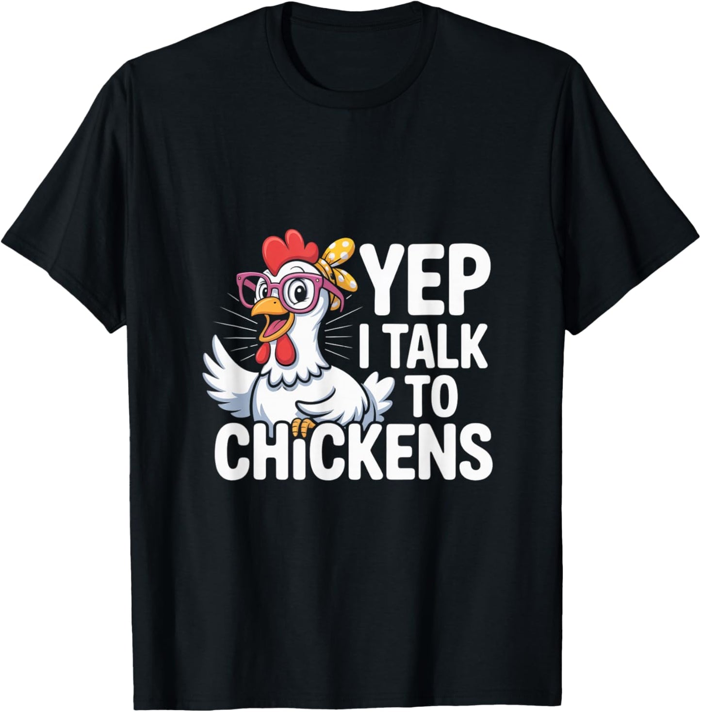 Funny Yep I Talk To Chickens Crazy Hen Farmer Livestock Meme T-Shirt - T-Shirt | Black