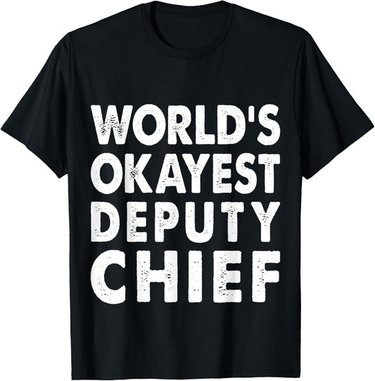 Okayest Deputy Chief Shirt Gift Present Police T-Shirt - T-Shirt | Black