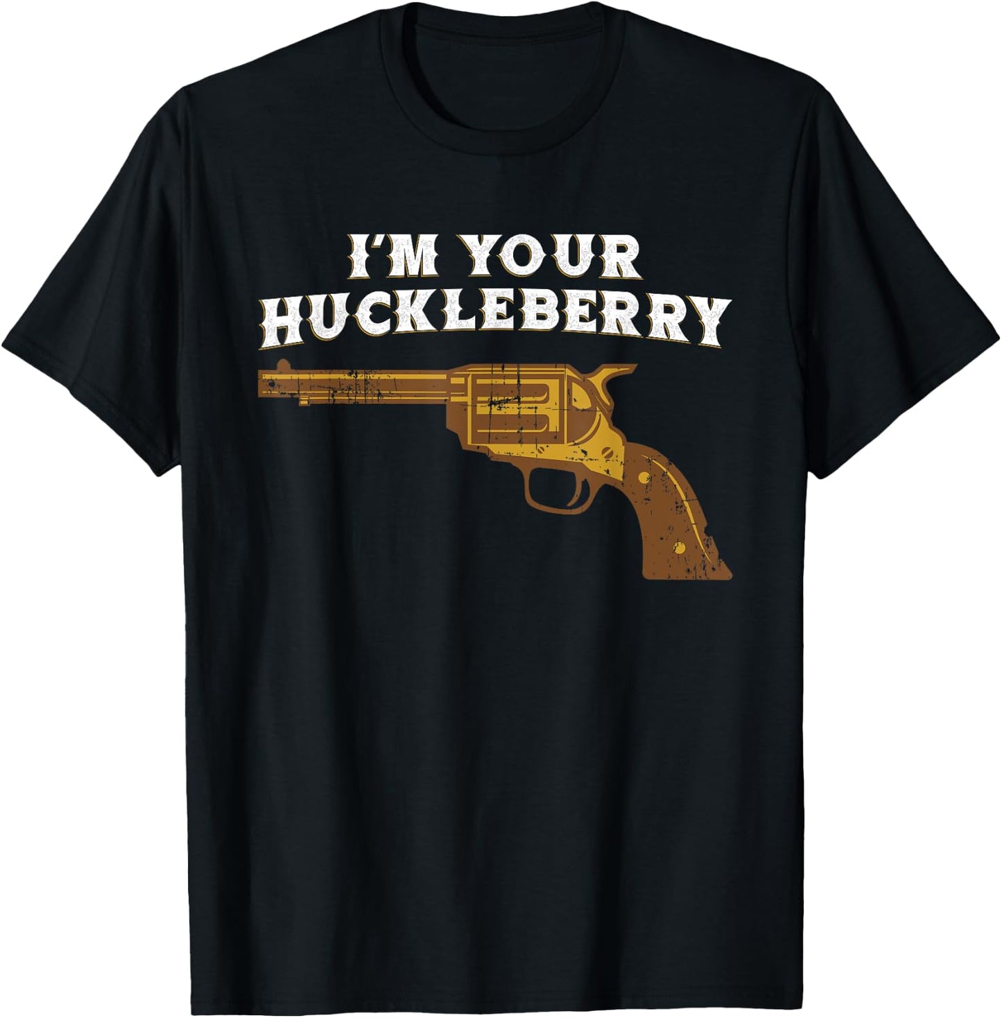 Fun Im Your Huckleberry Cowboy Outlaw T Shirt T-Shirt - T-Shirt | Black