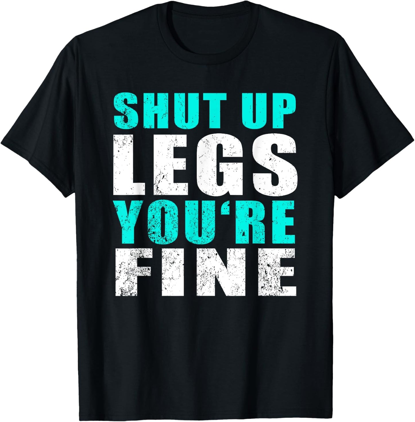 Gym Workout & Running: Shut Up Legs You're Fine T-Shirt - T-Shirt | Black