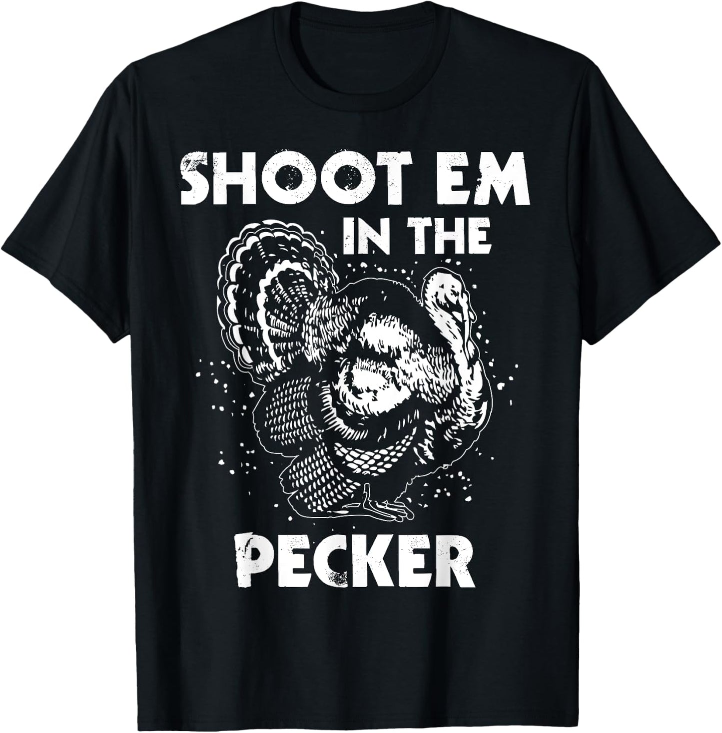 Shoot Em In The Pecker Funny Turkey Legend Hunting Design T-Shirt - T-Shirt | Black