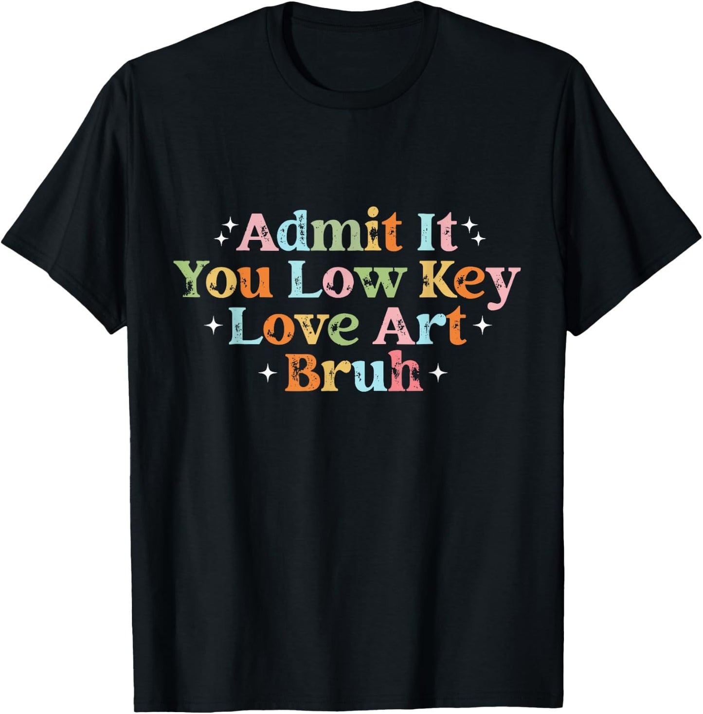 Retro Admit It You Low Key Love Art Bruh Artist Art Teacher T-Shirt - T-Shirt | Black