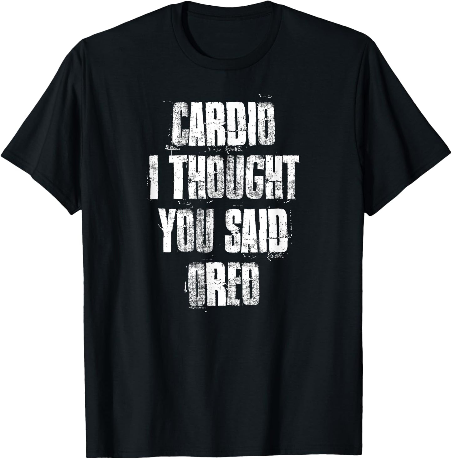 Cardio I Thought You Said Oreo Funny Gym Fitness Workout T-Shirt - T-Shirt | Black