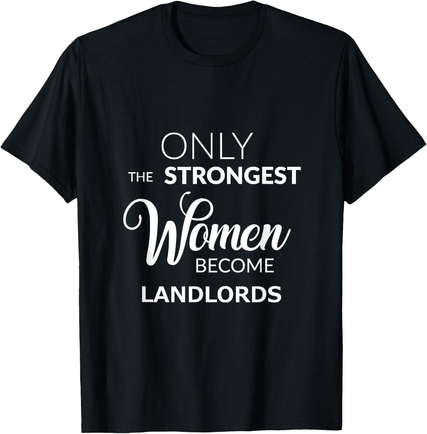 Only the Strongest Women Become Landlords T-Shirt - T-Shirt | Black