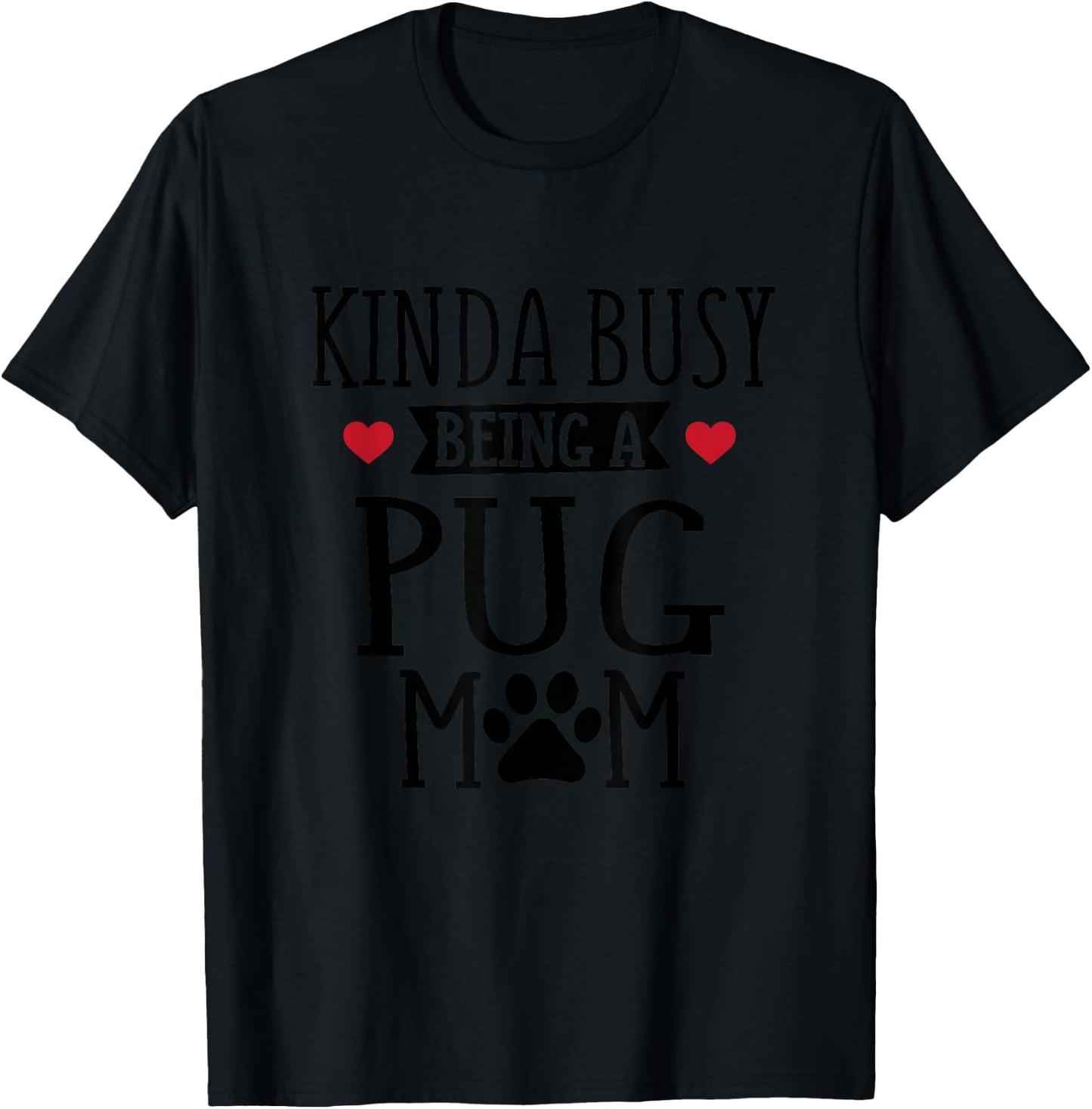 Busy Pug Mom - Pug Mom Shirt Gift Pug Lover T-Shirt - T-Shirt | Black