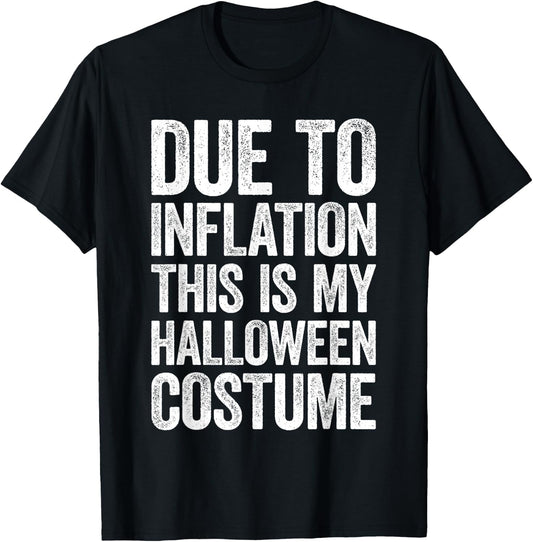 Due To Inflation This Is My Halloween Costume Shirt Lazy T-Shirt - T-Shirt | Black