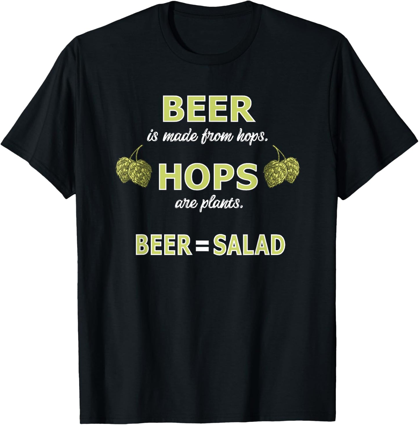 Beer is made from Hops, Hops are plants, Beer = Salad T-Shirt - T-Shirt | Black