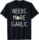 Garlic Lover, Needs more Garlic T-Shirt - T-Shirt | Black