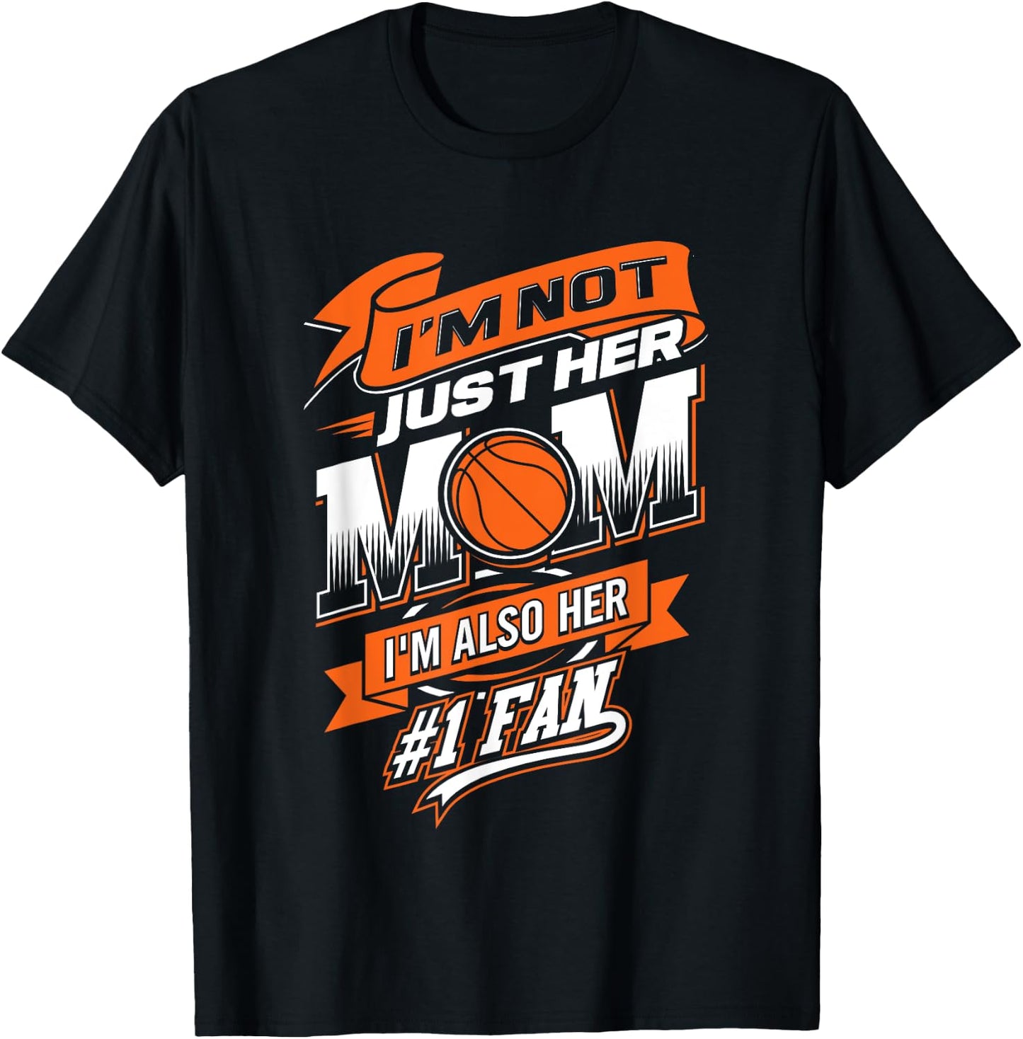 I'm Not Just Her Mom I'm Her Number One Fan Basketball T-Shirt - T-Shirt | Black