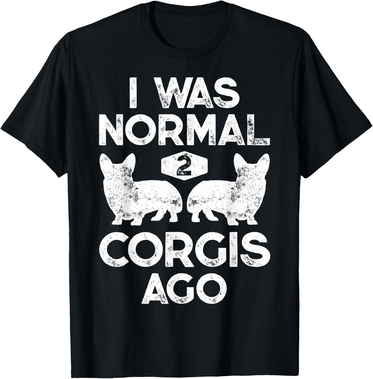 I Was Normal 2 Corgis Ago Funny Dog Lover Gifts Men Women T-Shirt - T-Shirt | Black