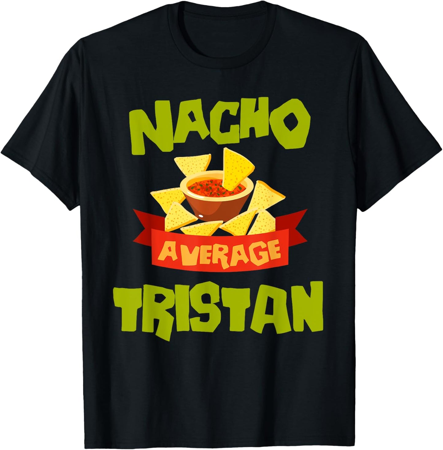 NACHO AVERAGE TRISTAN Funny Birthday Personalized Name Gift T-Shirt - T-Shirt | Black