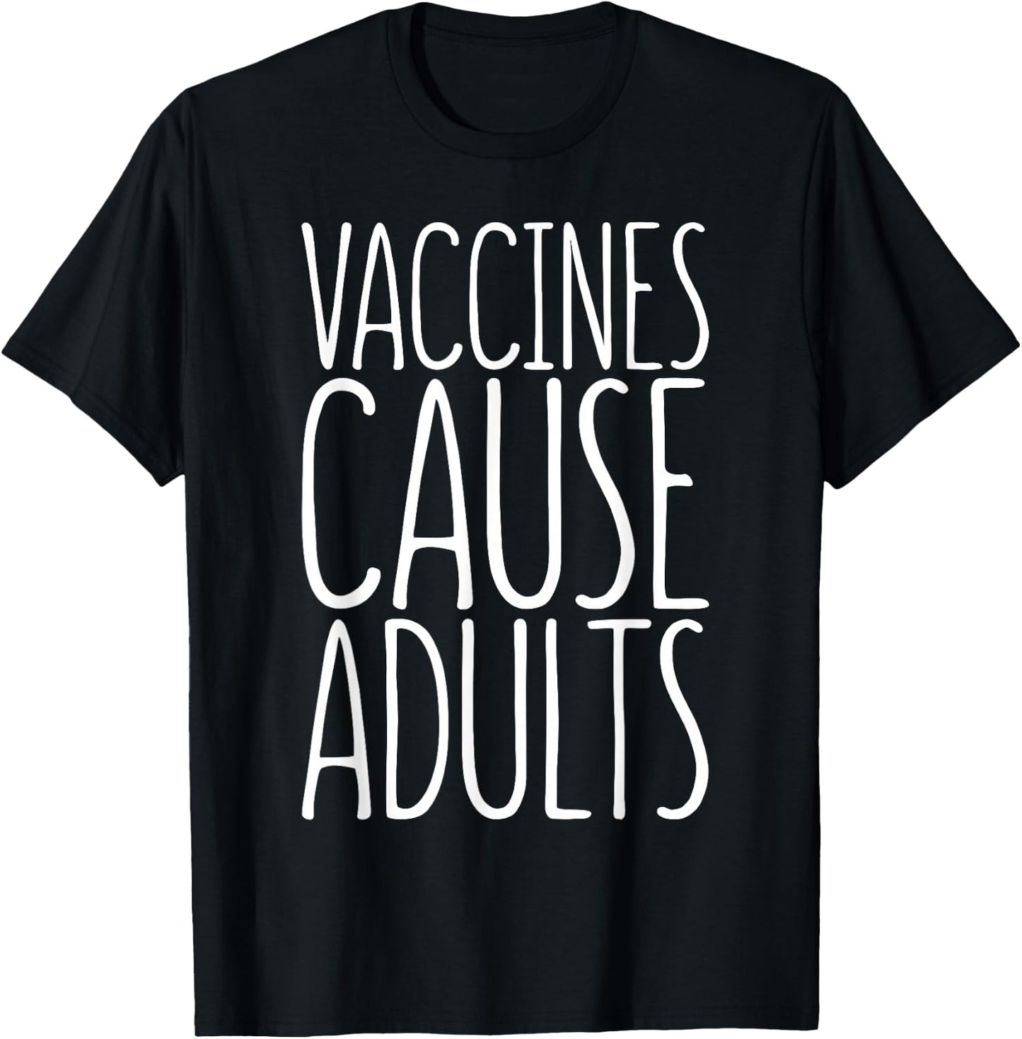 Vaccines Cause Adults Pro Vaccination Shirt T-Shirt - T-Shirt | Black