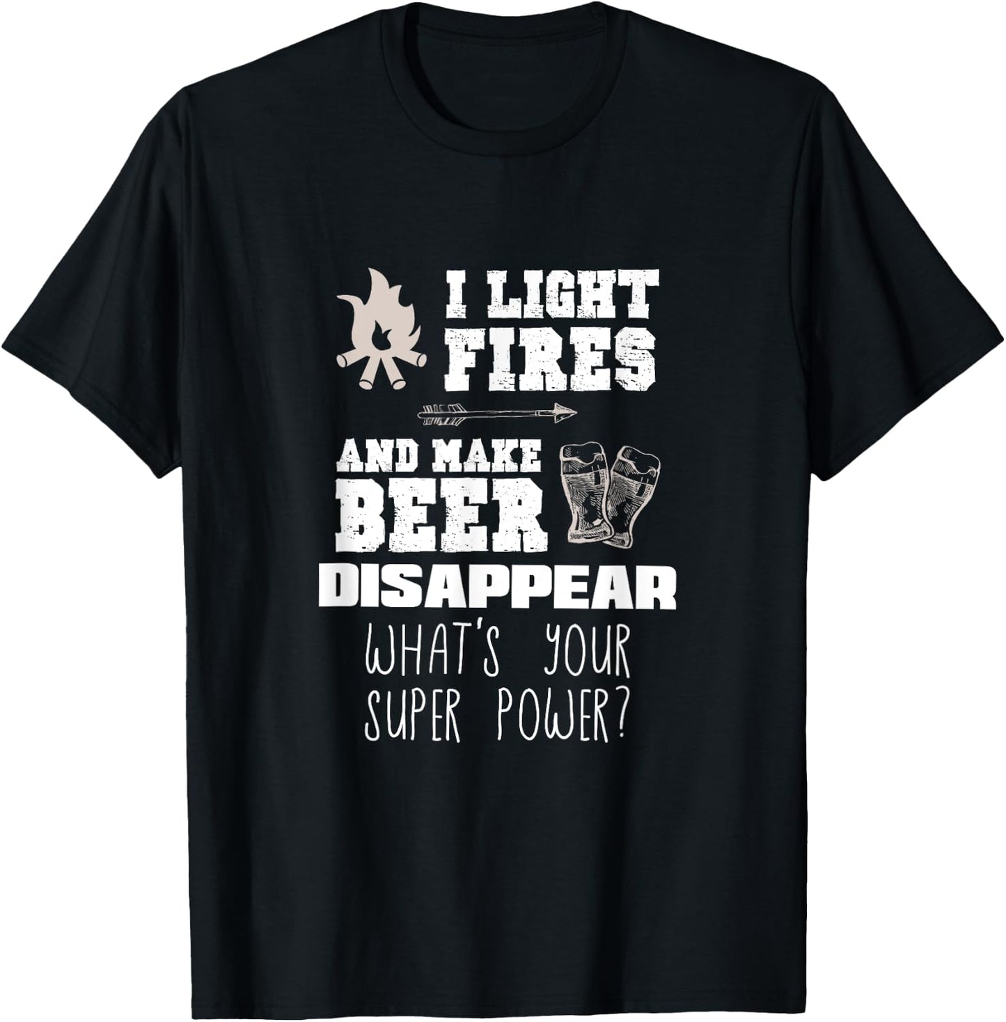Funny Camping Gift I Light Fires & Make Beer Disappear Shirt T-Shirt - T-Shirt | Black