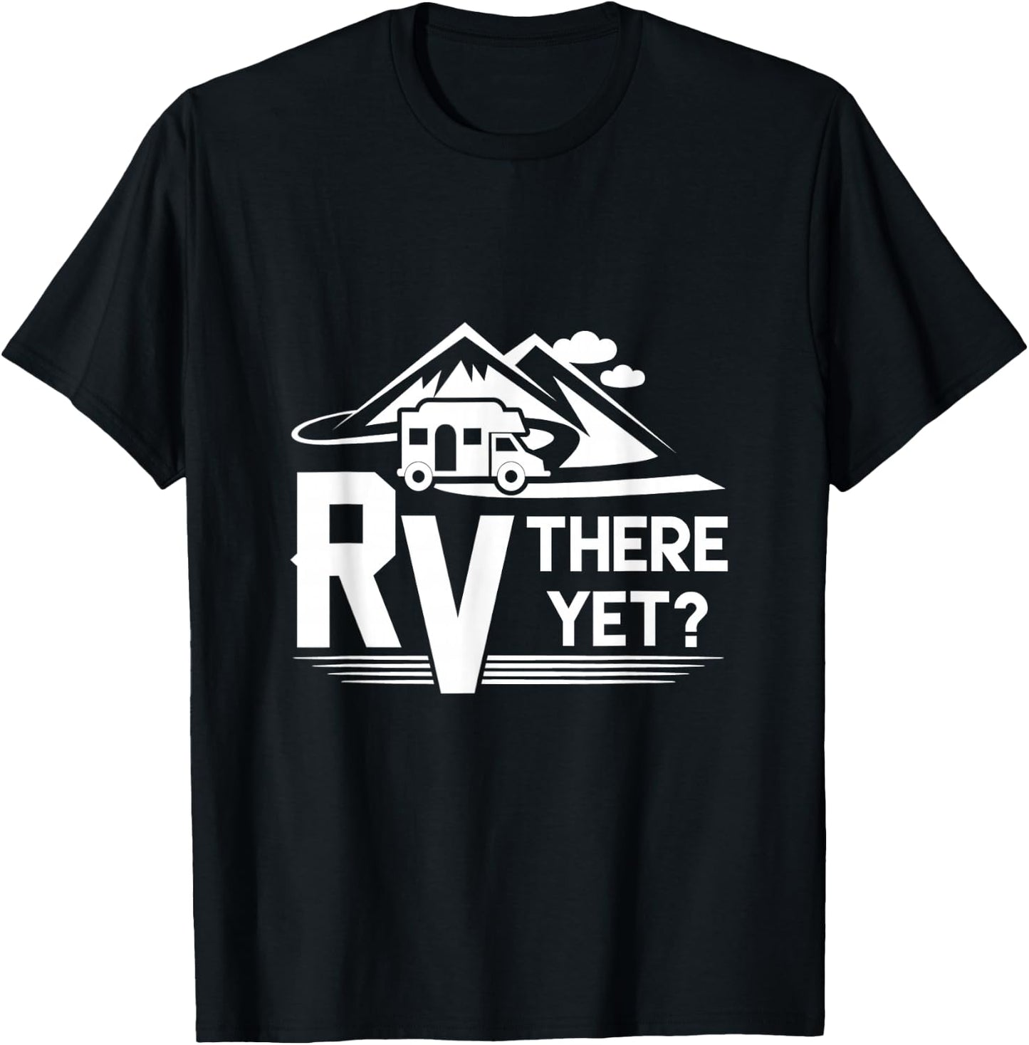 Funny Roadtrip Travel RV There Yet Camping T-Shirt - T-Shirt | Black