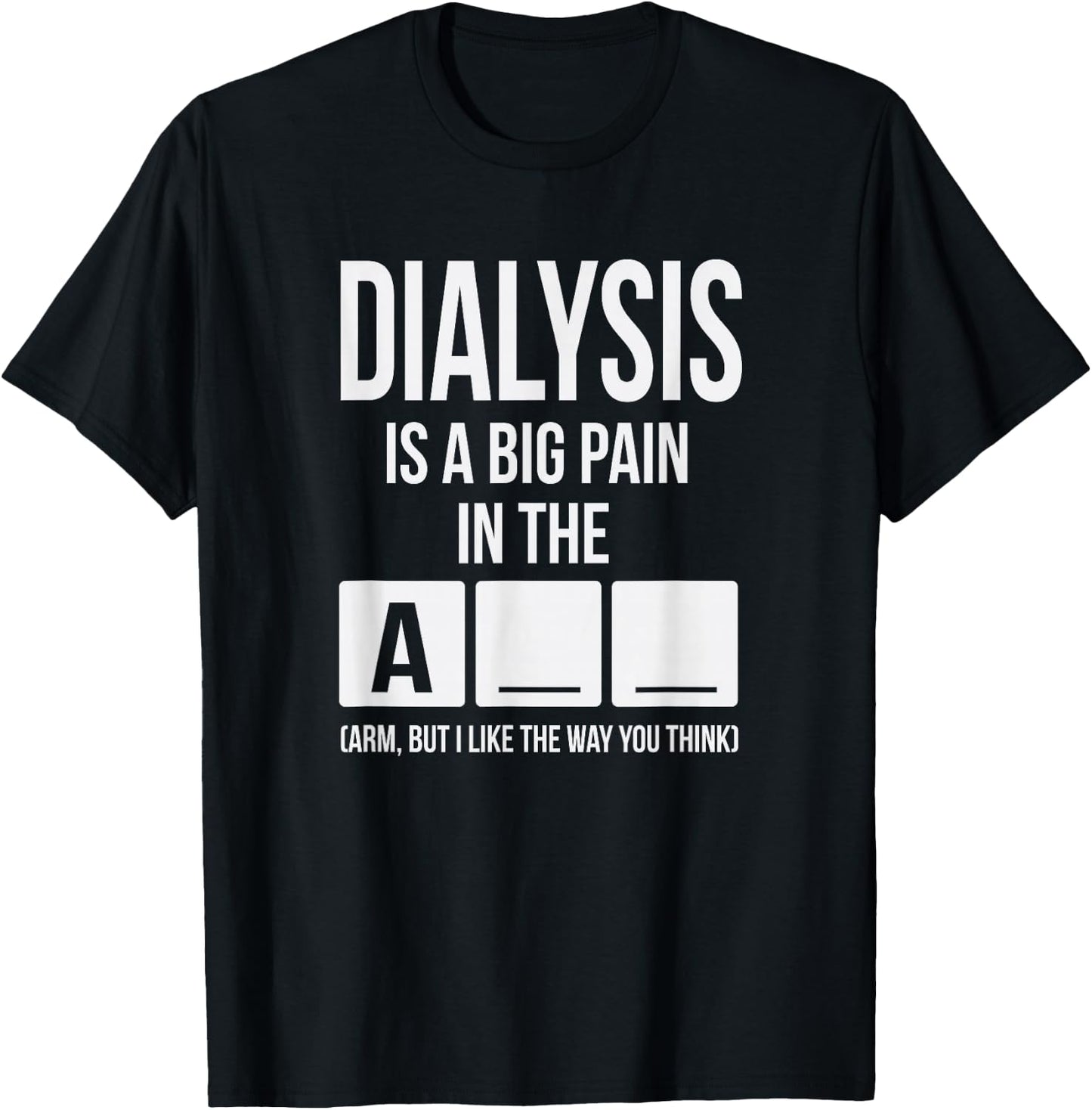 Dialysis Is A Big Pain T-Shirt - T-Shirt | Black