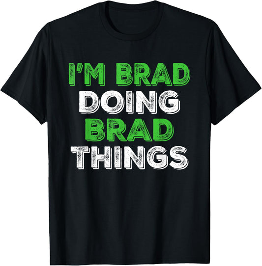 I'm Brad Doing Brad Things Funny Personalized First Name T-Shirt - T-Shirt | Black
