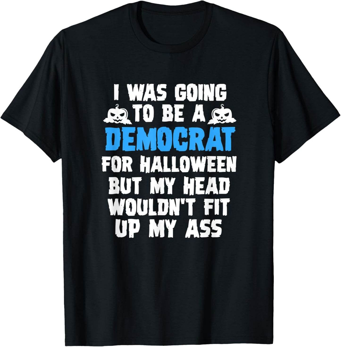 I Was Going To Be A Democrat For Halloween Funny Gift T-Shirt - T-Shirt | Black
