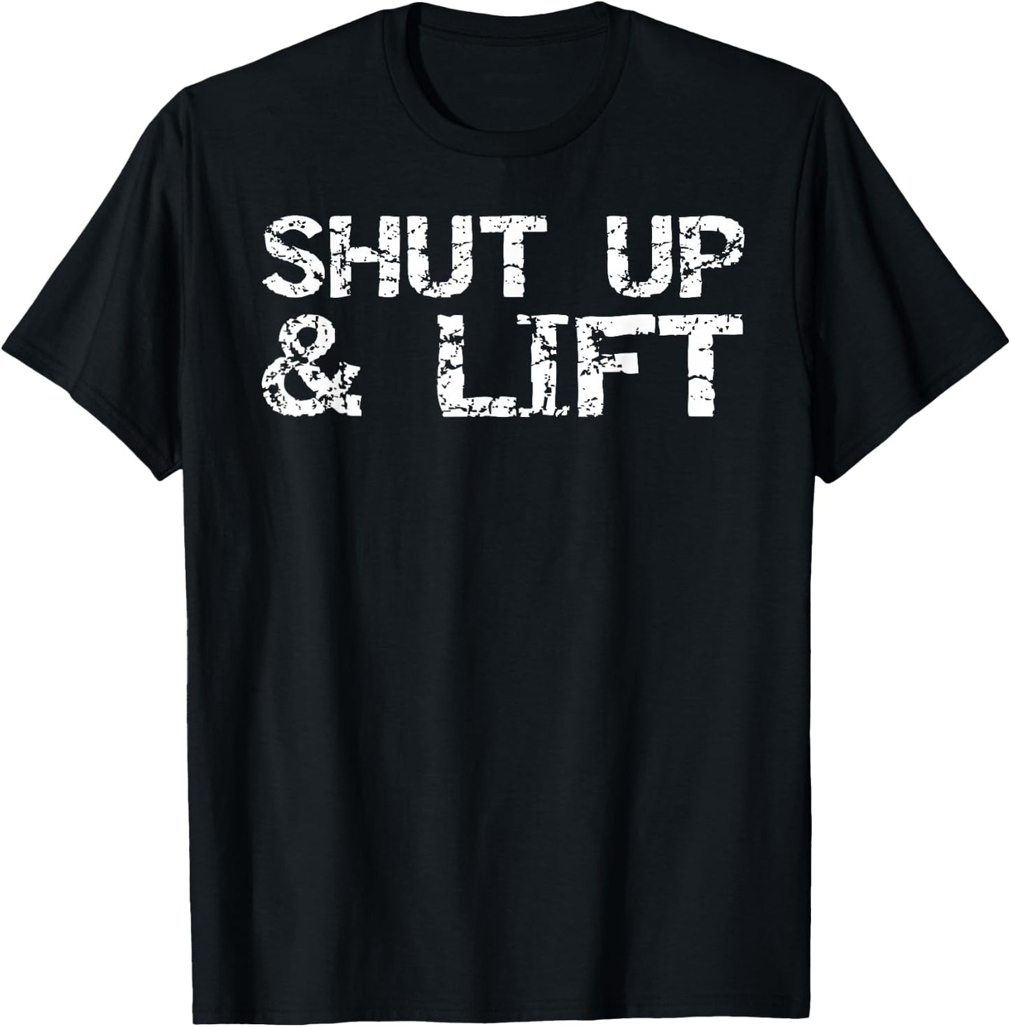 Funny Weight Lifting Gift Distressed Shut Up & Lift T-Shirt - T-Shirt | Black