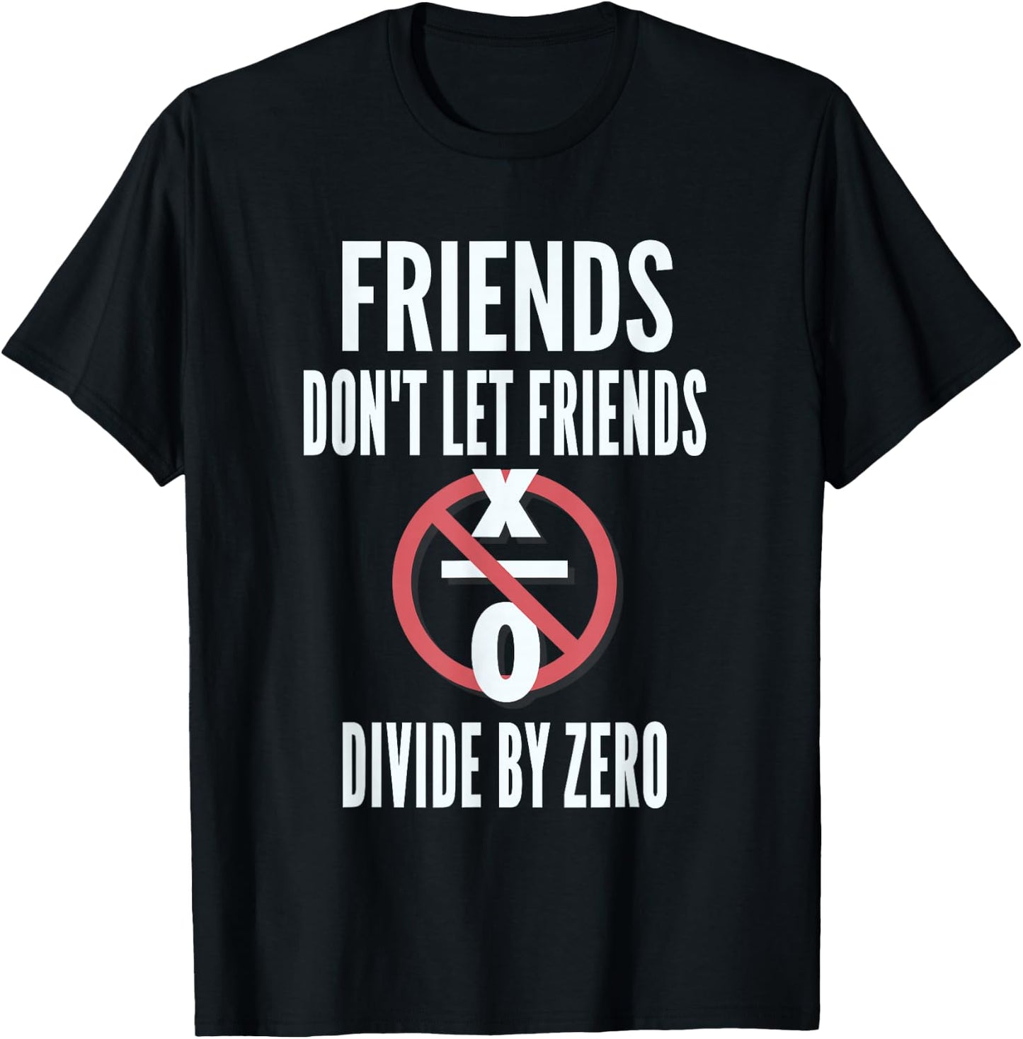 Friends Don't Let Friends Divide By Zero T-Shirt - T-Shirt | Black