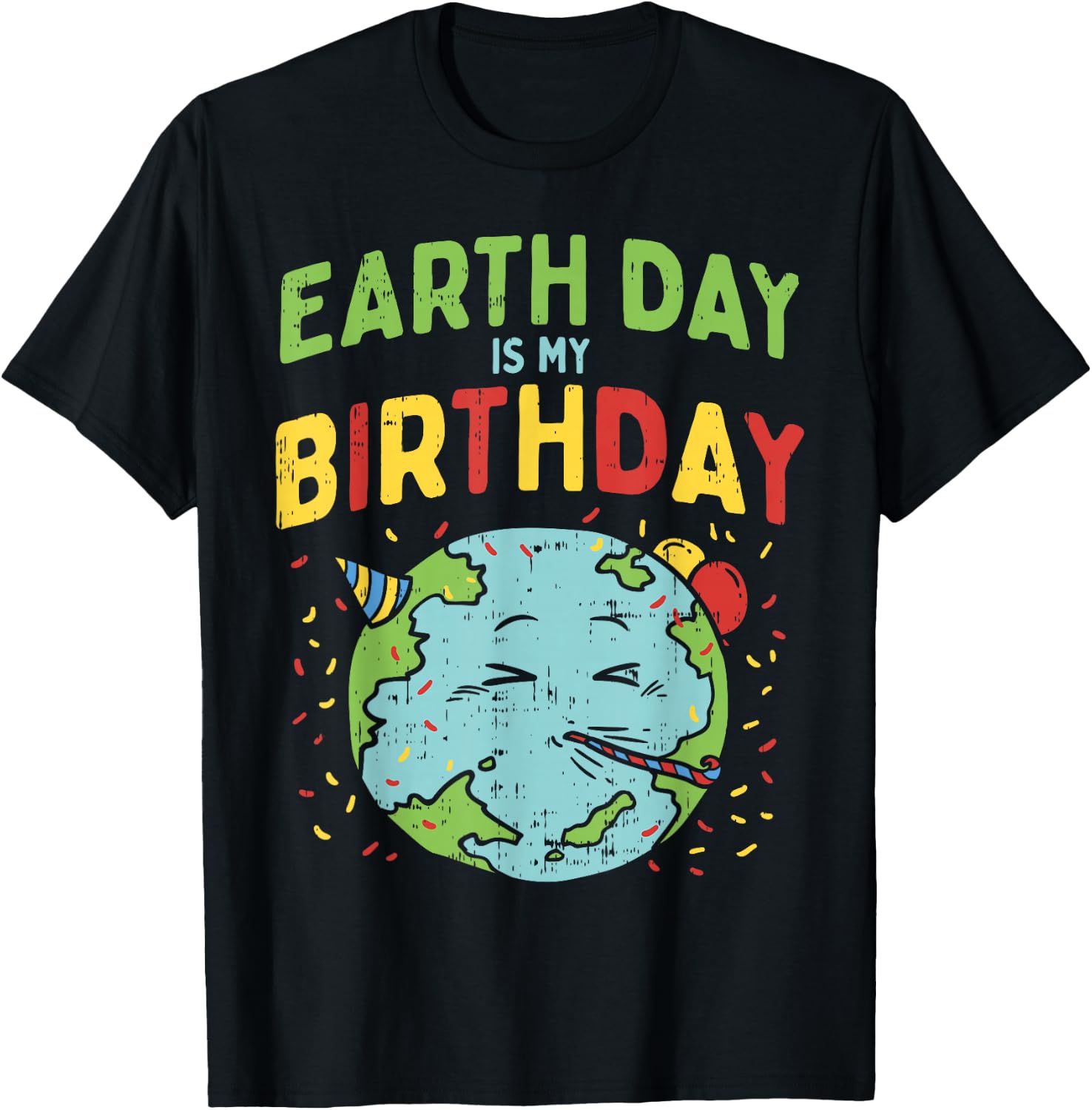 Earth Day Is My Birthday Shirt Pro Environment Party Gift T-Shirt - T-Shirt | Black