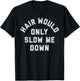 Hair Would Only Slow Me Down Bald Humor T-Shirt - T-Shirt | Black