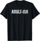 Adult-ish Funny Adulting 18 years old birthday T-Shirt - T-Shirt | Black