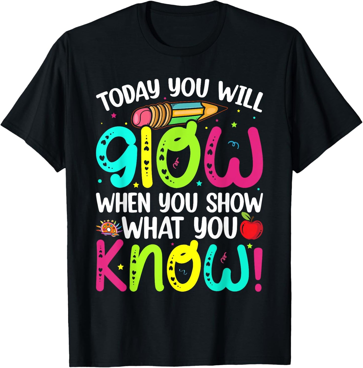 Today You Will Glow When You Show What You Know Teachers Day T-Shirt - T-Shirt | Black