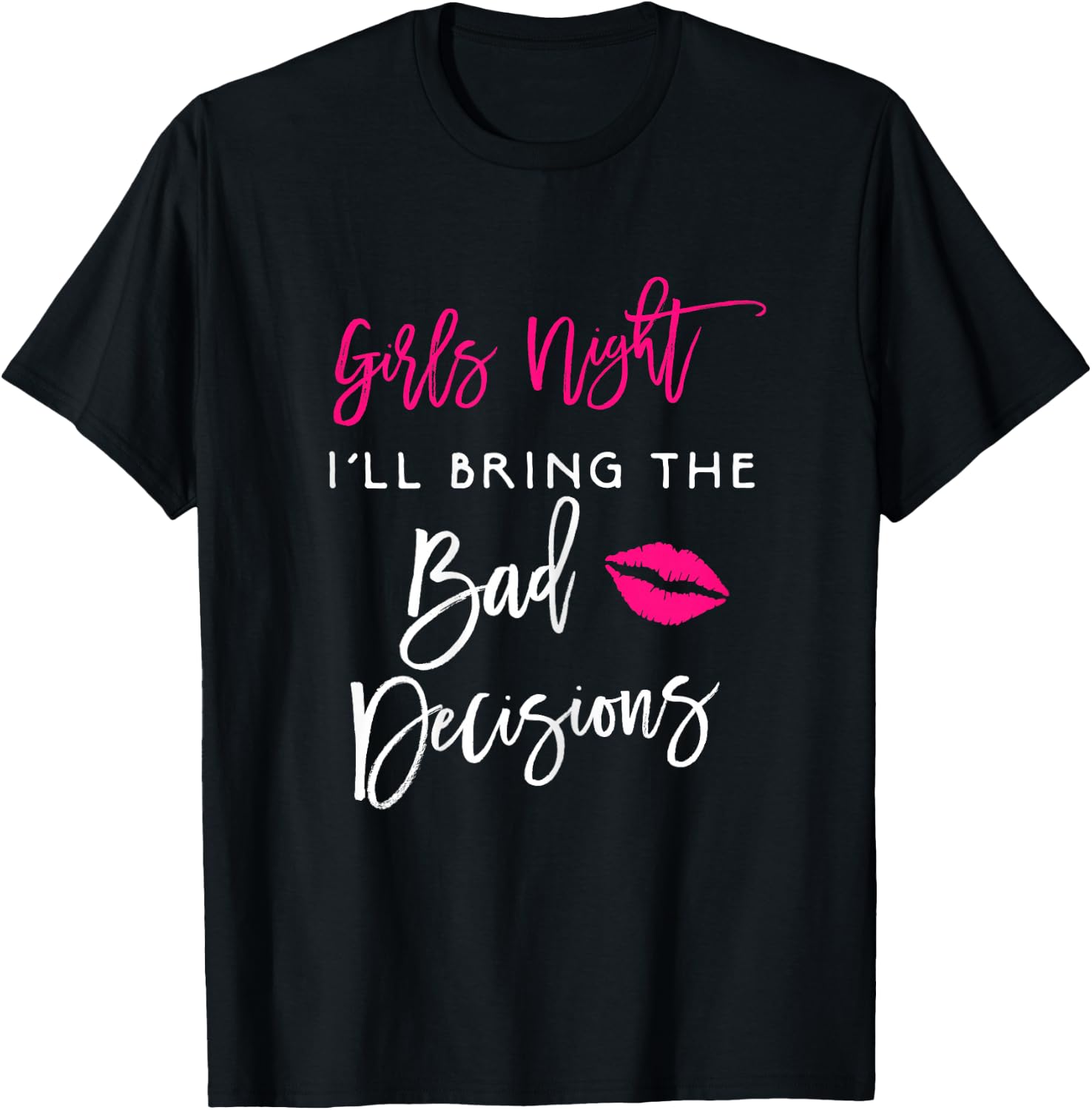 Girls Night Shirt I'll Bring The Bad Decisions Funny Party T-Shirt - T-Shirt | Black