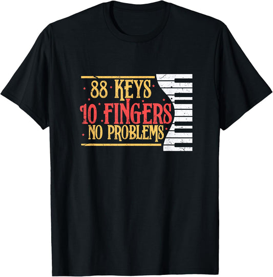 88 Keys 10 Fingers No Problem Funny Piano Keyboard Music T-Shirt - T-Shirt | Black